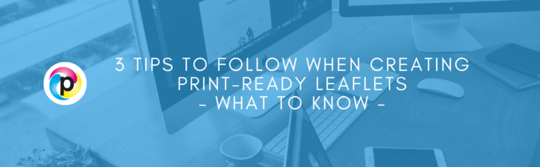 3 Tips to Follow When Creating Print-Ready Leaflets – What to Know