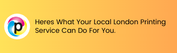 Here’s What Your Local London Printing Service Can Do For You
