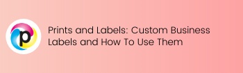 Prints and Labels Custom Business Labels and How to Use Them 1