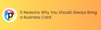 5 Reasons Why You Should Always Bring a Business Card
