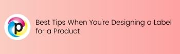 Best Tips When Youre Designing a Label for a Product