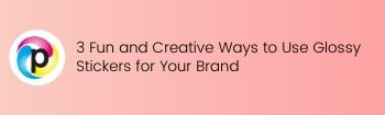 3 Fun and Creative Ways to Use Glossy Stickers for Your Brand
