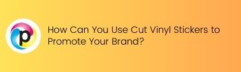 How Can You Use Cut Vinyl Stickers to Promote Your Brand  1