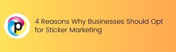 4 Reasons Why Businesses Should Opt for Sticker Marketing