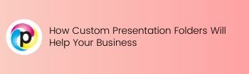 How Custom Presentation Folders Will Help Your Business