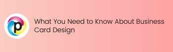 What You Need to Know About Business Card Design