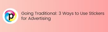 Going Traditional 3 Ways to Use Stickers for Advertising