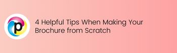 4 Helpful Tips When Making Your Brochure from Scratch