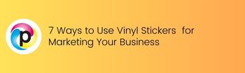 7 Ways to Use Vinyl Stickers  for Marketing Your Business