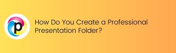 How Do You Create a Professional Presentation Folder