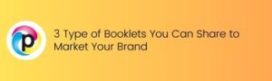 3 Type of Booklets You Can Share to Market Your Brand