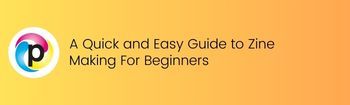 A Quick and Easy Guide to Zine Making For Beginners