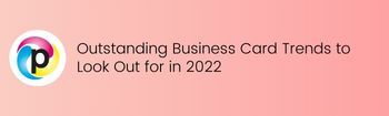 Outstanding Business Card Trends to Look Out for in 2022