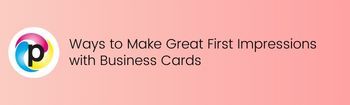 Ways to Make Great First Impressions with Business Cards