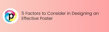 5 Factors to Consider in Designing an Effective Poster