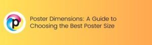 Poster Dimensions: A Guide to Choosing the Best Poster Size