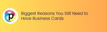 Biggest Reasons You Still Need to Have Business Cards