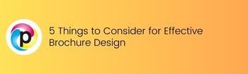 5 Things to Consider for Effective Brochure Design