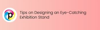 Tips on Designing an Eye Catching Exhibition Stand