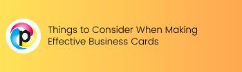 Things to Consider When Making Effective Business Cards