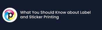 What You Should Know about Label and Sticker Printing