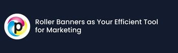 Roller Banners as Your Efficient Tool for Marketing