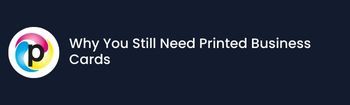 Why You Still Need Printed Business Cards