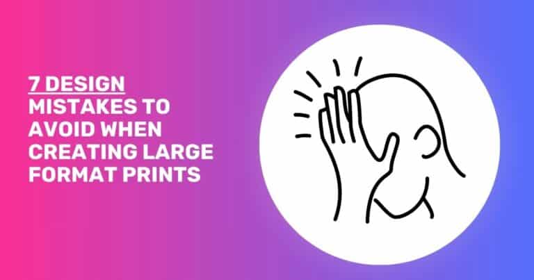 7 Design Mistakes to Avoid When Creating Large Format Prints